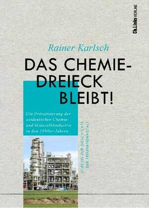 Rainer Karlsch - Das Chemiedreieck bleibt!
